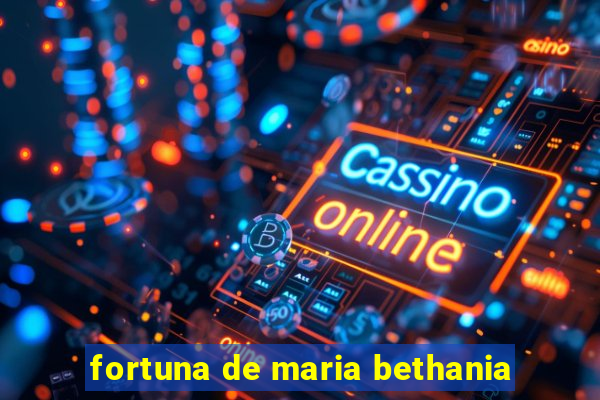 fortuna de maria bethania